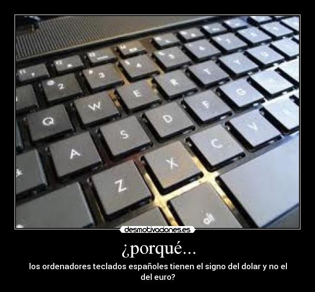 ¿porqué... - los ordenadores teclados españoles tienen el signo del dolar y no el del euro?