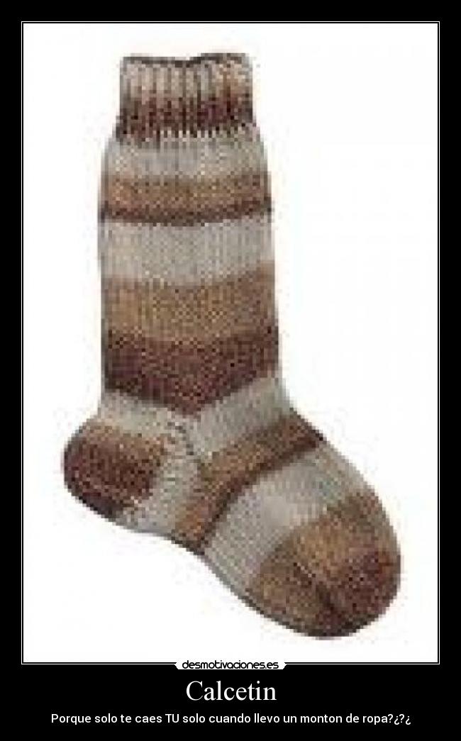 Calcetin - Porque solo te caes TU solo cuando llevo un monton de ropa?¿?¿