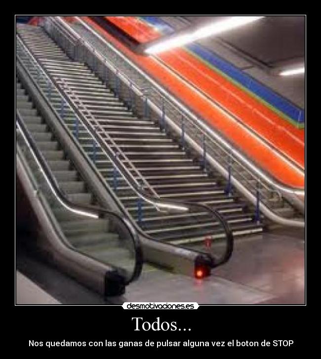 Todos... - Nos quedamos con las ganas de pulsar alguna vez el boton de STOP