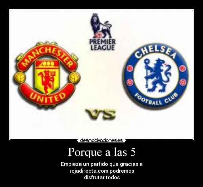 Porque a las 5 - Empieza un partido que gracias a
rojadirecta.com podremos
disfrutar todos