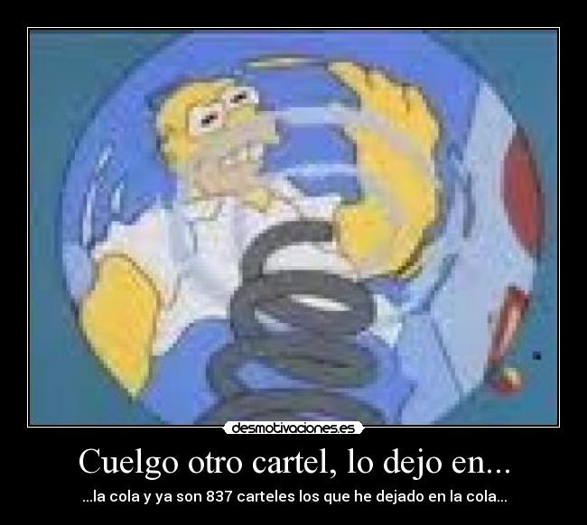 Cuelgo otro cartel, lo dejo en... - ...la cola y ya son 837 carteles los que he dejado en la cola...