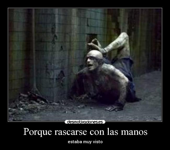 Porque rascarse con las manos - estaba muy visto