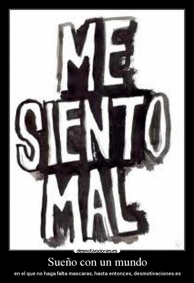 Sueño con un mundo - en el que no haga falta mascaras, hasta entonces, desmotivaciones.es
