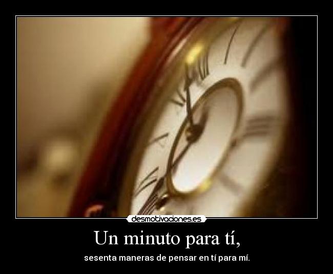 Un minuto para tí, -