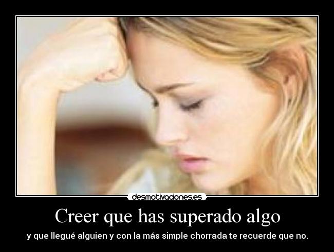 Creer que has superado algo - 