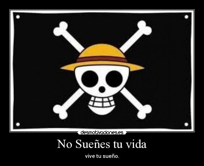 No Sueñes tu vida -  vive tu sueño. 