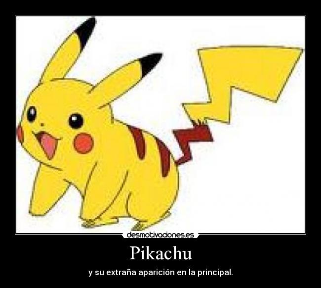 Pikachu - y su extraña aparición en la principal.