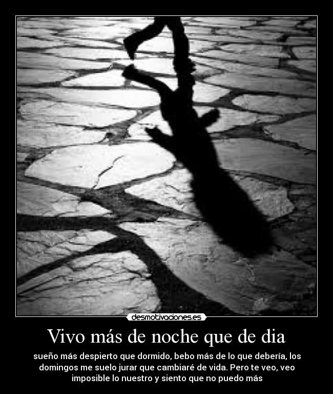 Vivo más de noche que de dia -