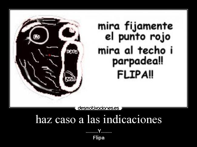 haz caso a las indicaciones - ..........Y.........
Flipa
