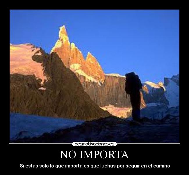 NO IMPORTA - Si estas solo lo que importa es que luchas por seguir en el camino