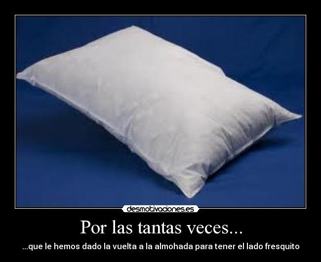 Por las tantas veces... - ...que le hemos dado la vuelta a la almohada para tener el lado fresquito