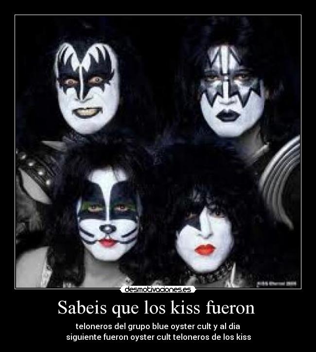 Sabeis que los kiss fueron  - 