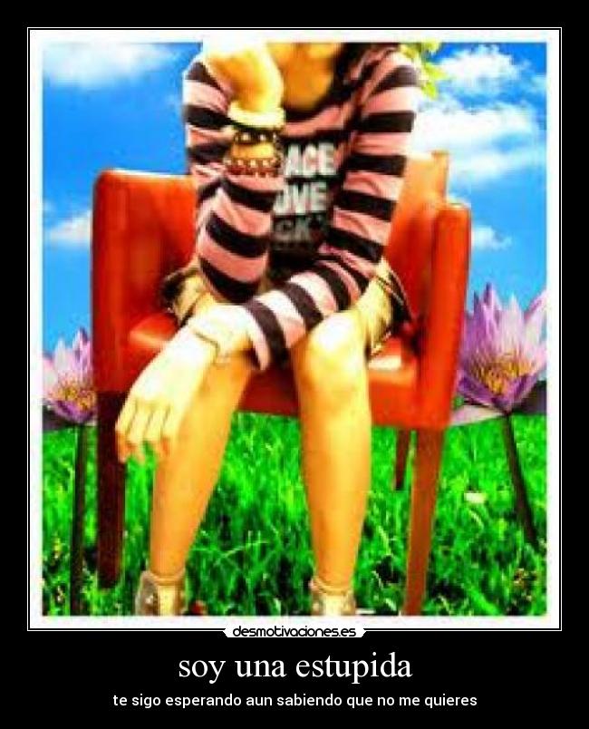 soy una estupida - te sigo esperando aun sabiendo que no me quieres