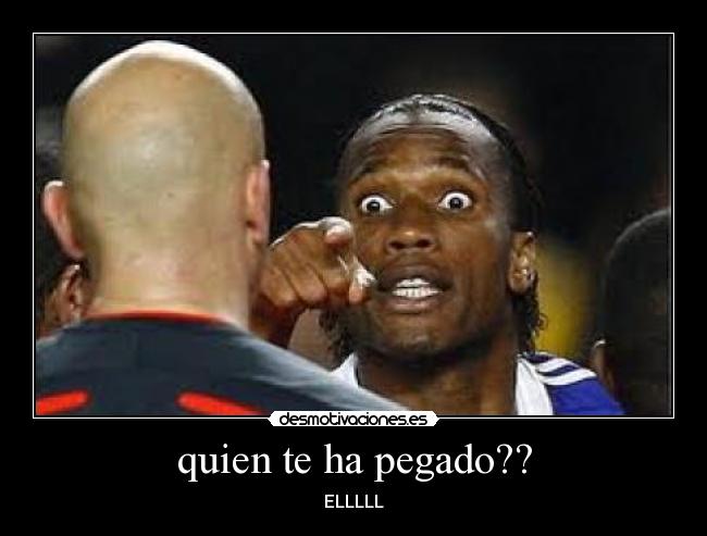 quien te ha pegado?? - ELLLLL