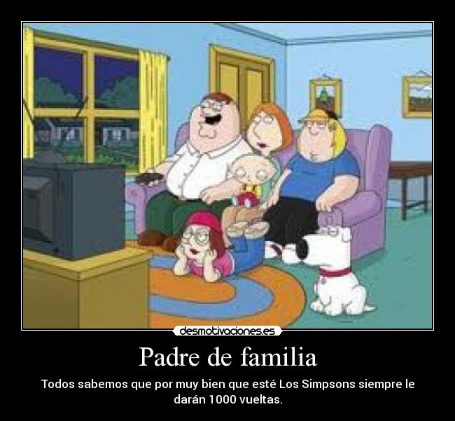 carteles padre familia padre familia los simpsons desmotivaciones