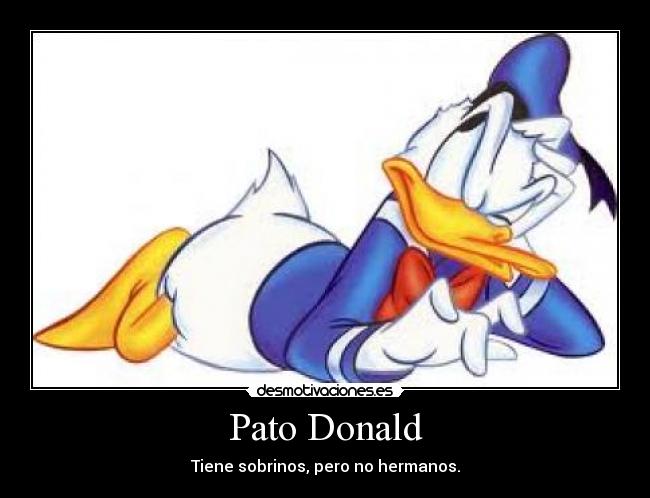 Pato Donald - Tiene sobrinos, pero no hermanos.