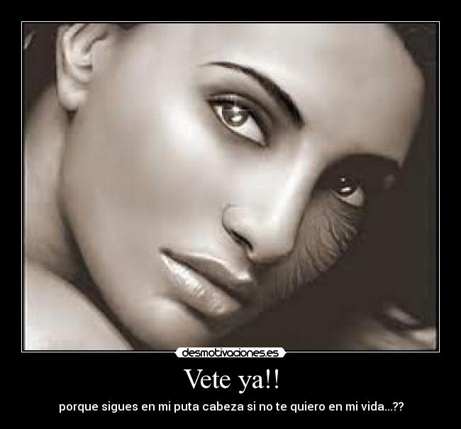 Vete ya!! -