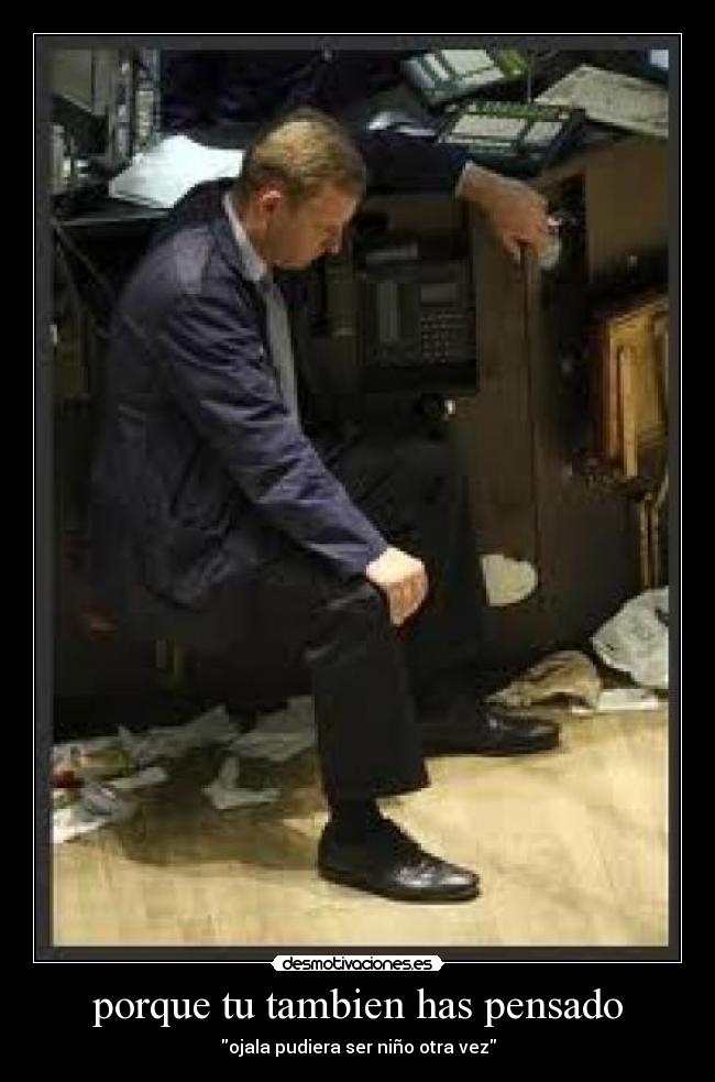 porque tu tambien has pensado - ojala pudiera ser niño otra vez