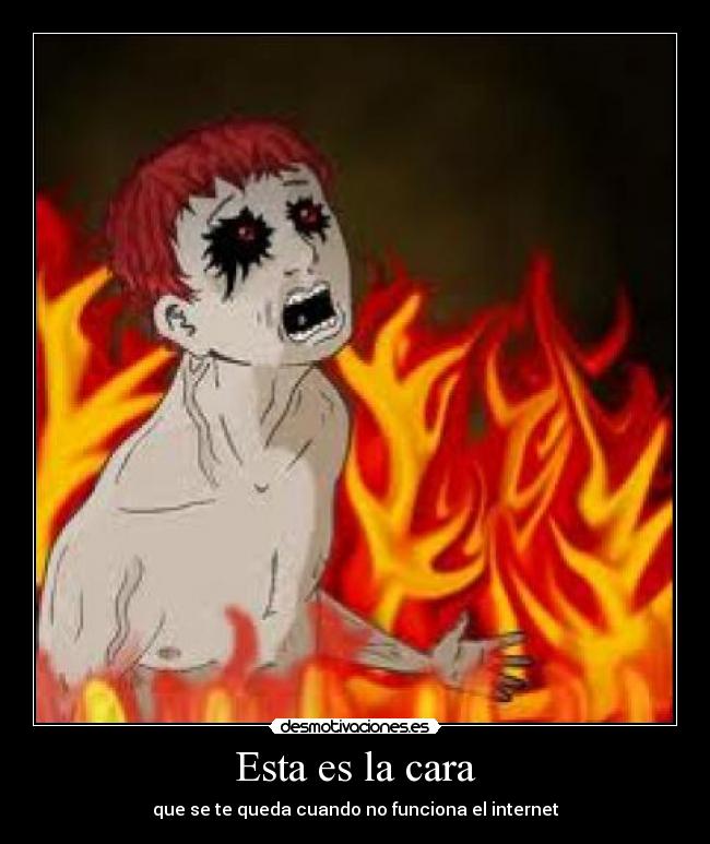 Esta es la cara - que se te queda cuando no funciona el internet