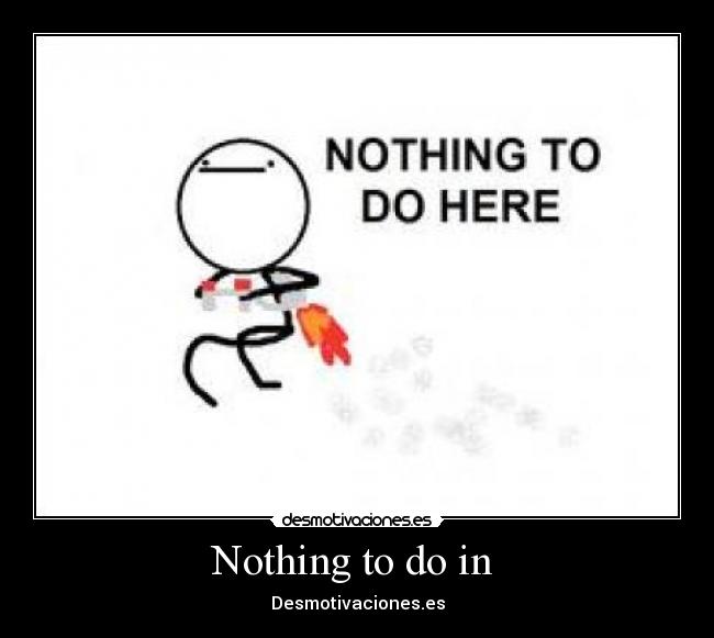 Nothing to do in  - 