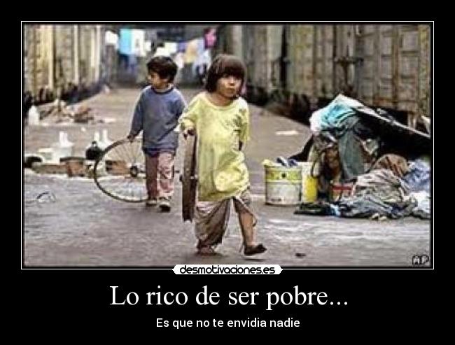 Lo rico de ser pobre... - 