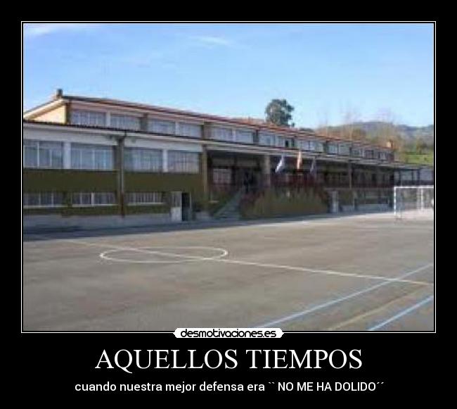 AQUELLOS TIEMPOS - cuando nuestra mejor defensa era `` NO ME HA DOLIDO´´