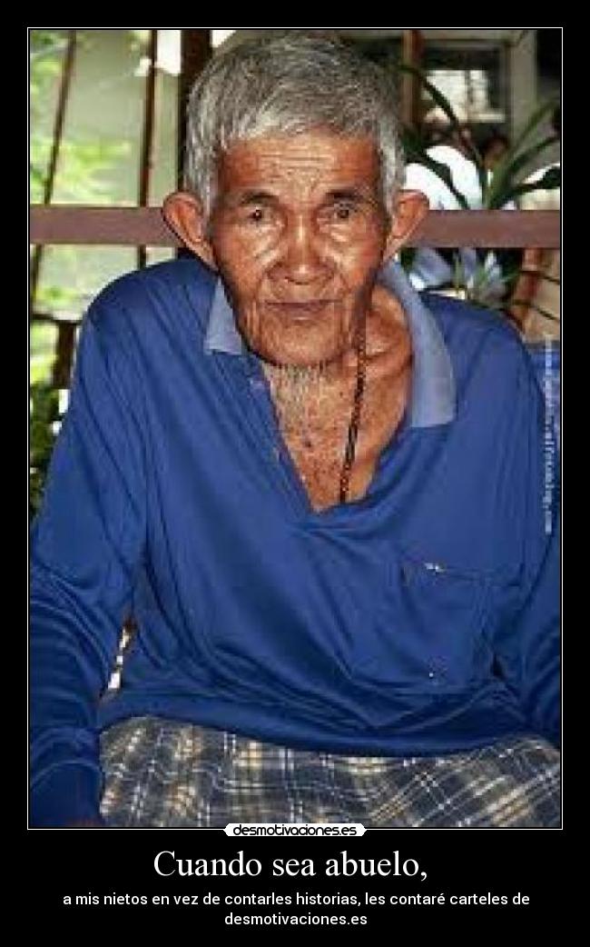 Cuando sea abuelo, -
