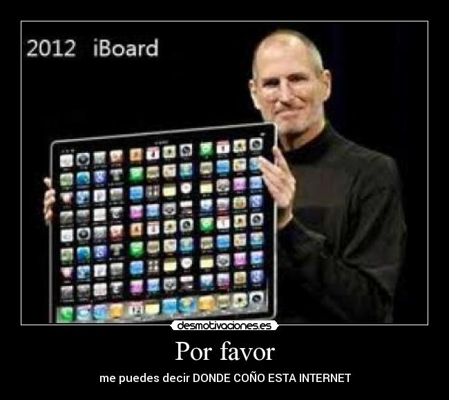 Por favor - me puedes decir DONDE COÑO ESTA INTERNET