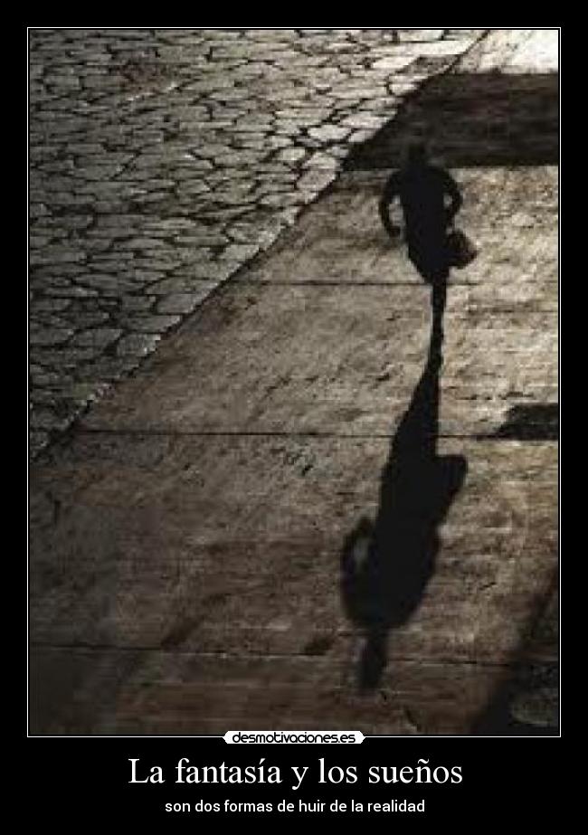 La fantasía y los sueños - son dos formas de huir de la realidad