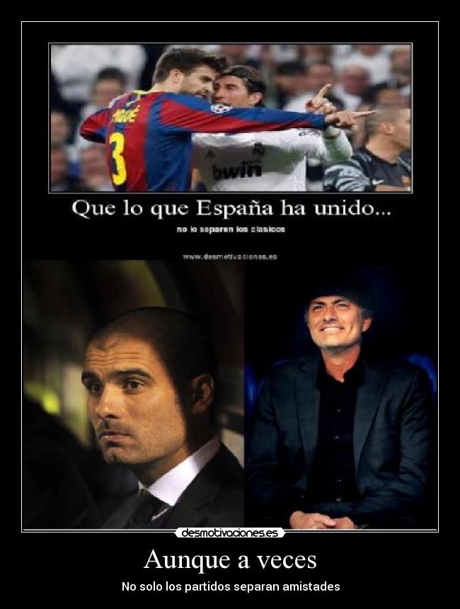 Aunque a veces - No solo los partidos separan amistades