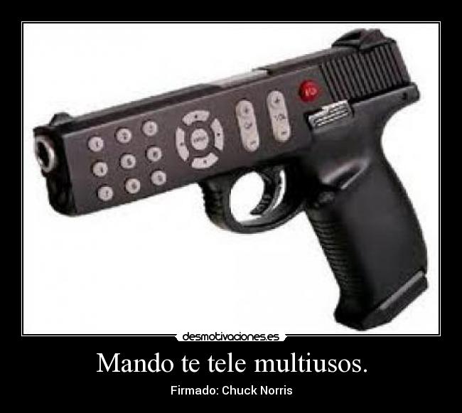 Mando te tele multiusos. - Firmado: Chuck Norris