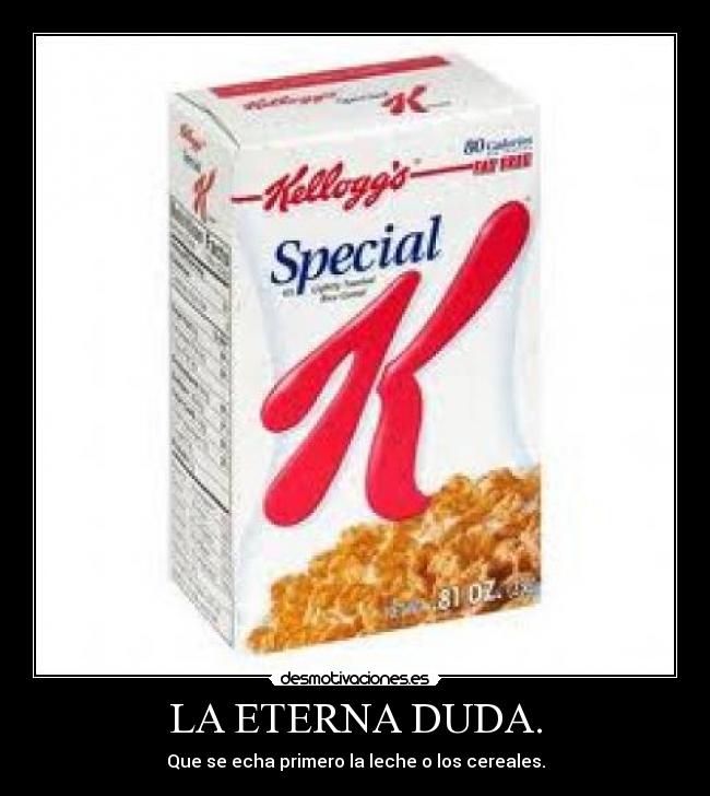LA ETERNA DUDA. - Que se echa primero la leche o los cereales.