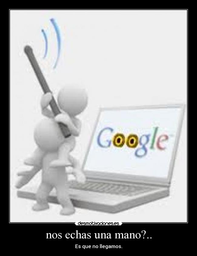 nos echas una mano?.. -