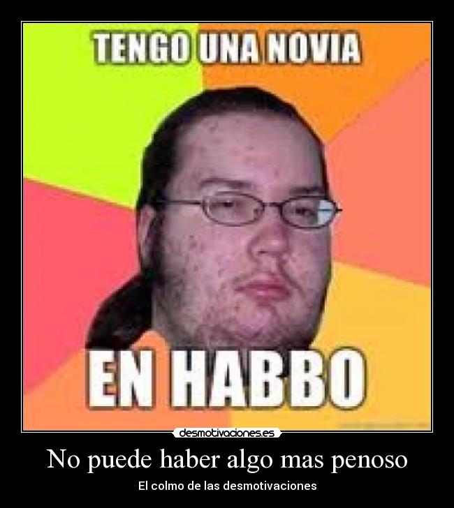 No puede haber algo mas penoso - 