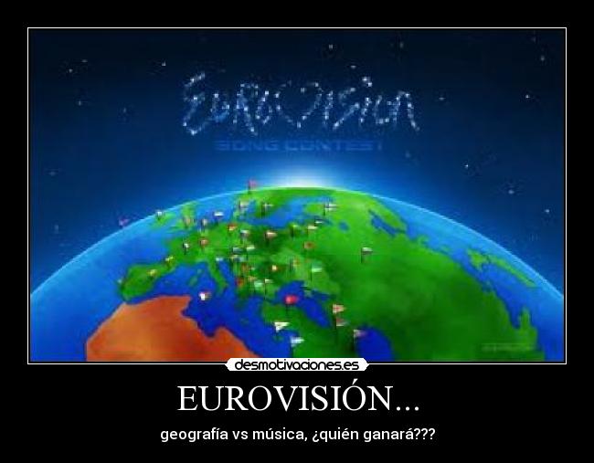 EUROVISIÓN... - geografía vs música, ¿quién ganará???