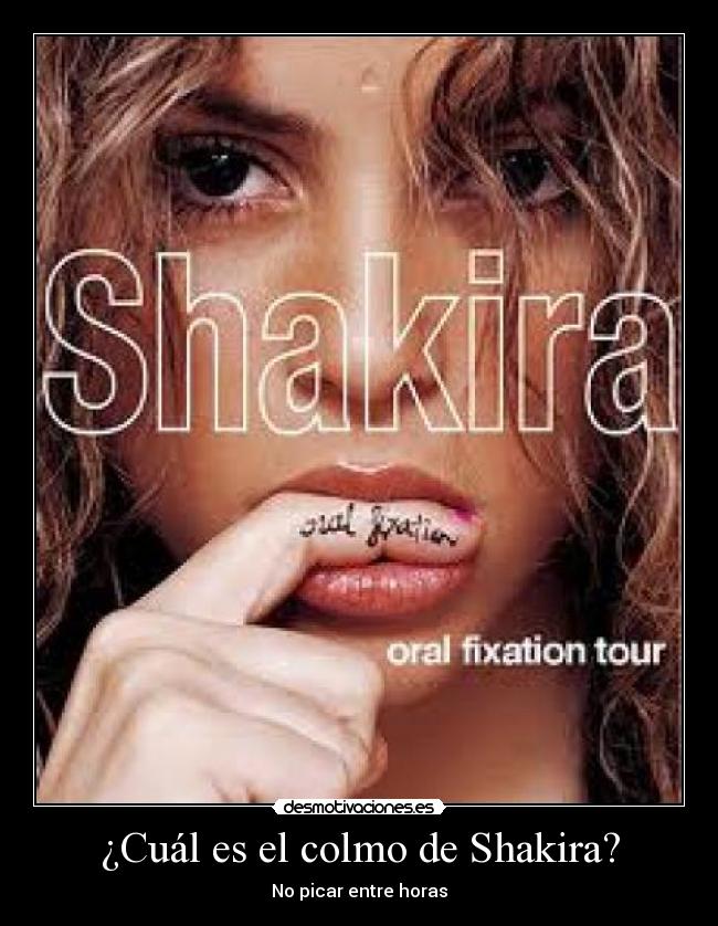 ¿Cuál es el colmo de Shakira? -