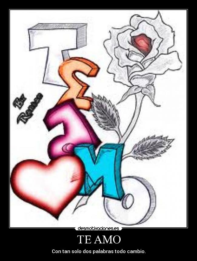 TE AMO - Con tan solo dos palabras todo cambio.