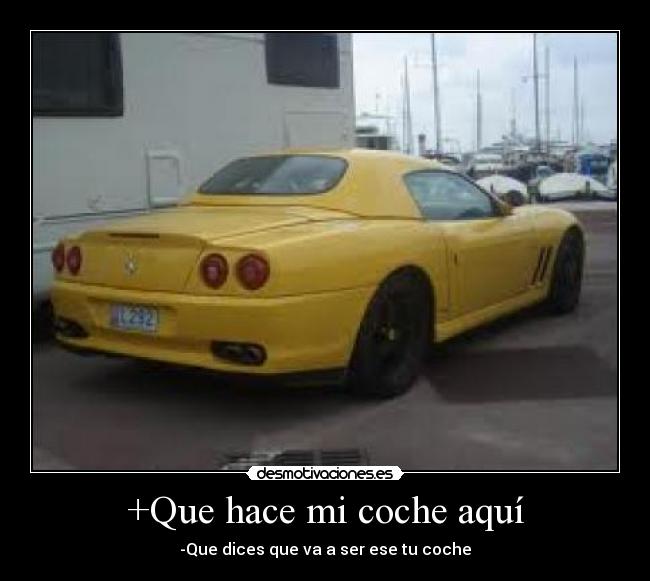 +Que hace mi coche aquí -
