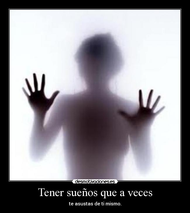 Tener sueños que a veces -
