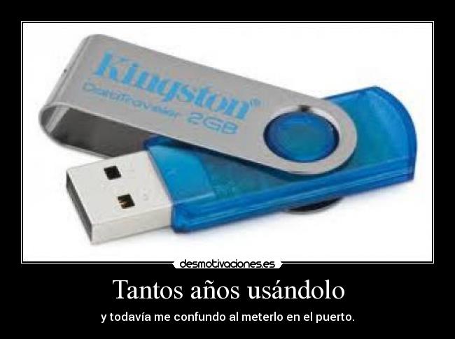 Tantos años usándolo - y todavía me confundo al meterlo en el puerto.