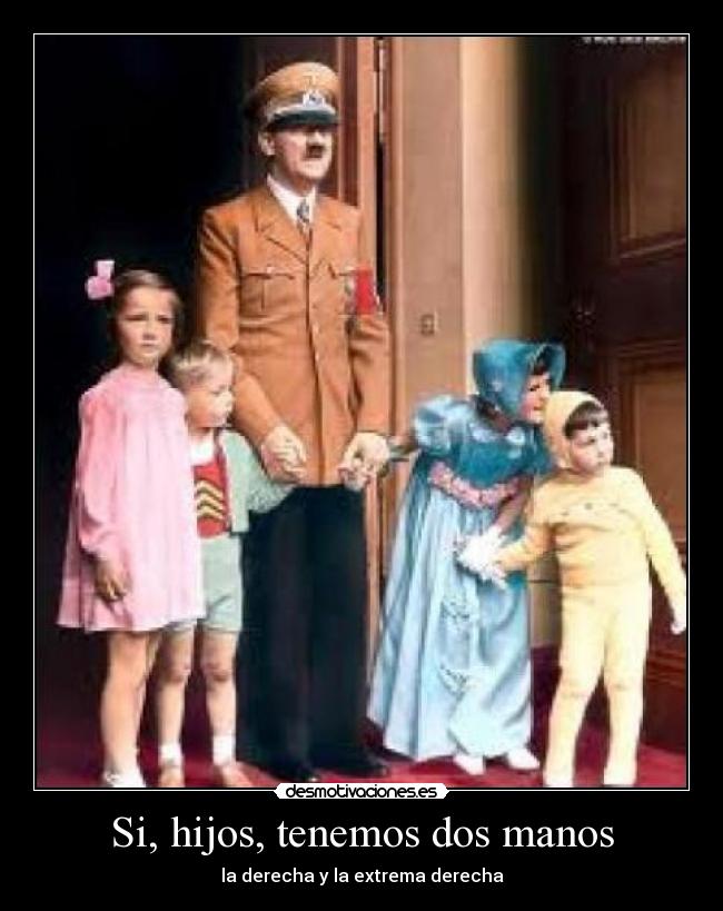 Si, hijos, tenemos dos manos - la derecha y la extrema derecha