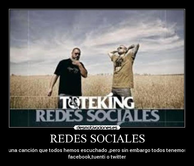 REDES SOCIALES - una canción que todos hemos escuchado ,pero sin embargo todos tenemos
facebook,tuenti o twitter