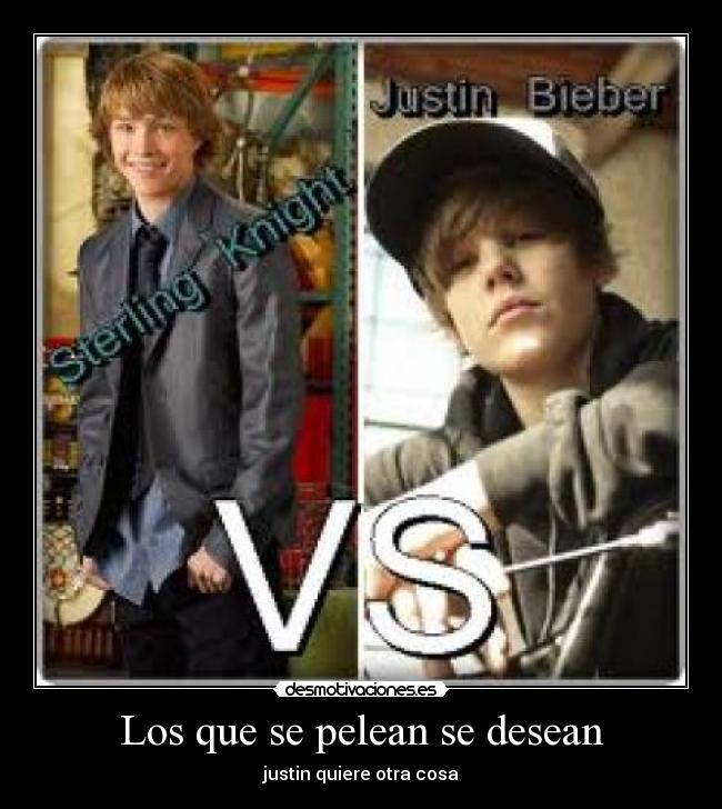 Los que se pelean se desean - justin quiere otra cosa