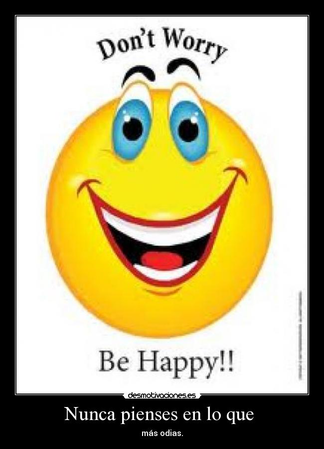 Nunca pienses en lo que - más odias.