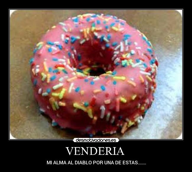 VENDERIA - MI ALMA AL DIABLO POR UNA DE ESTAS.......