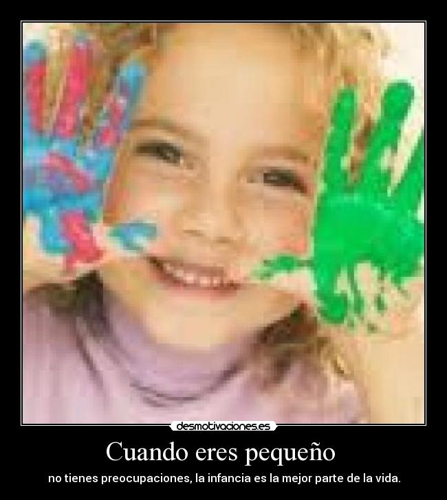 Cuando eres pequeño -