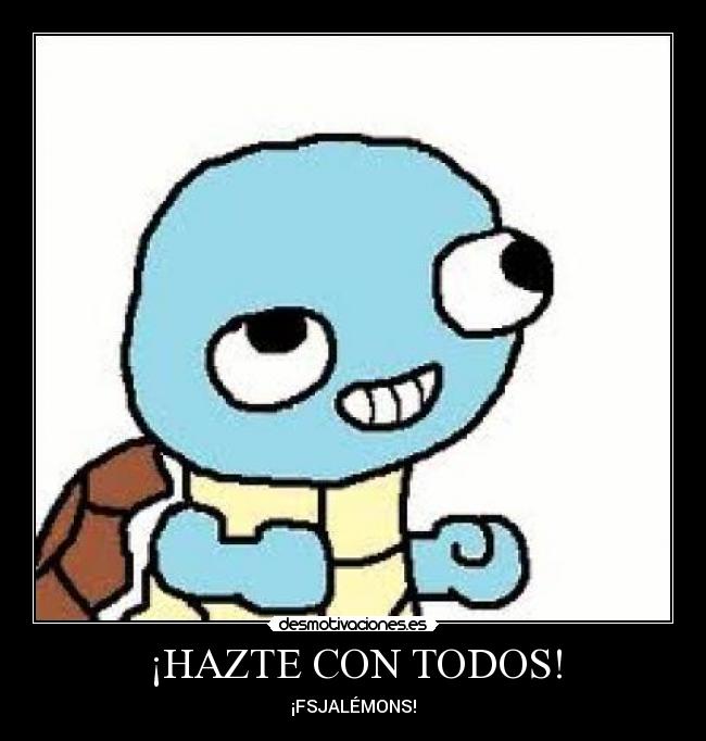 ¡HAZTE CON TODOS! -