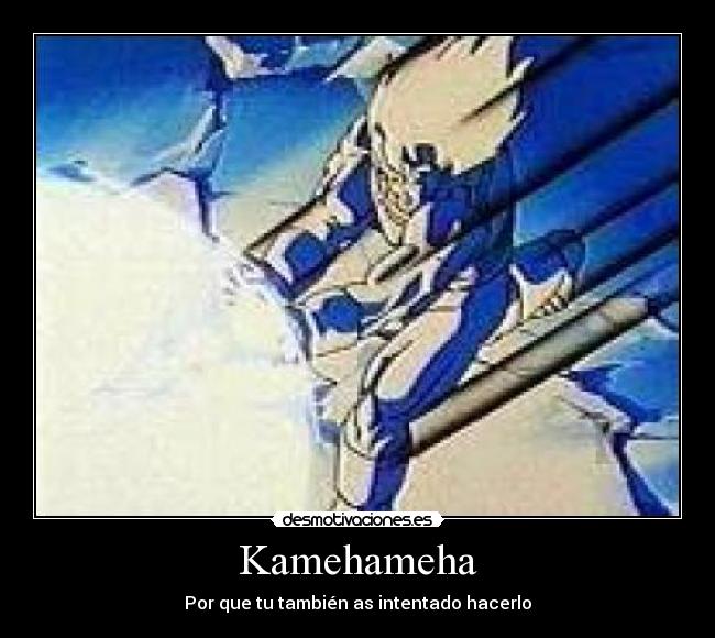 Kamehameha - Por que tu también as intentado hacerlo