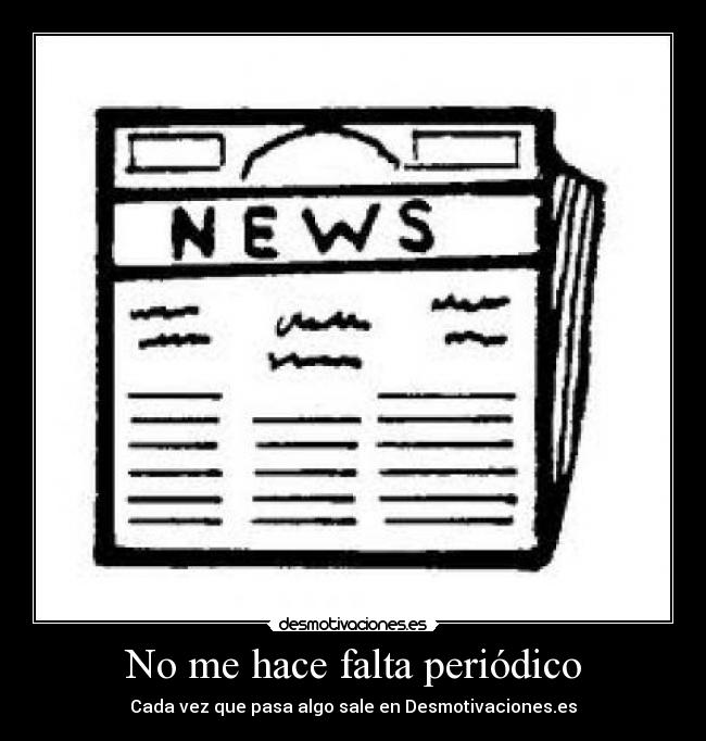 No me hace falta periódico -
