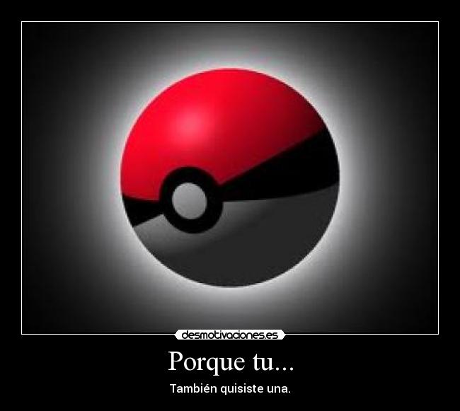 Porque tu... -